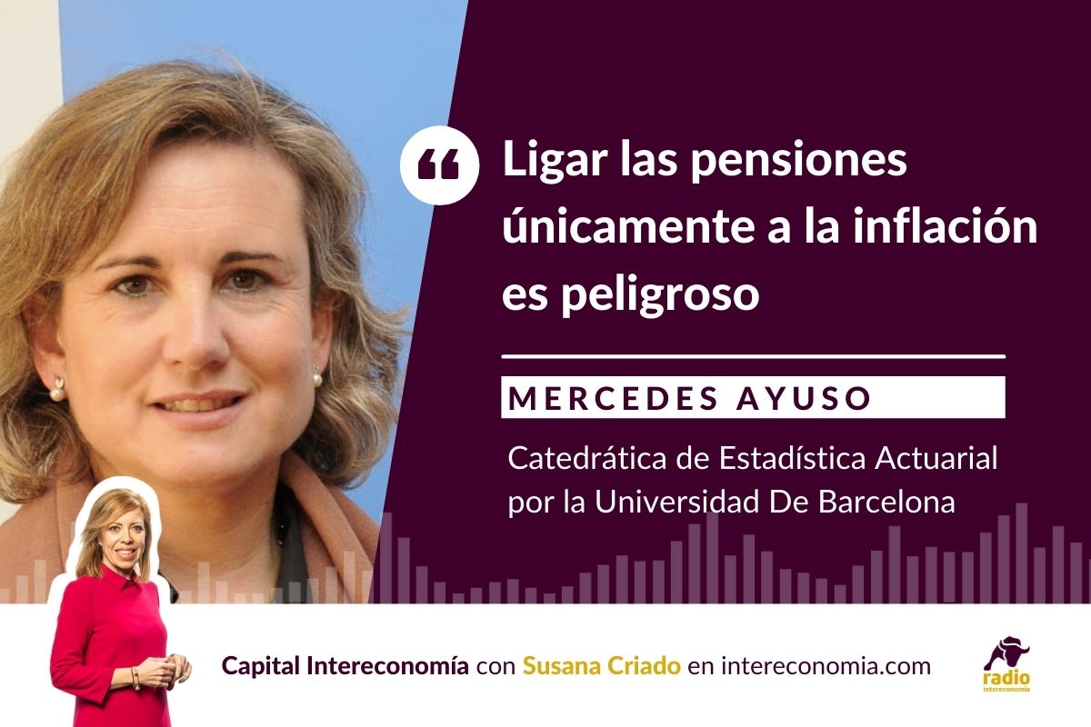Mercedes Ayuso (Universidad Barcelona): «Ligar las pensiones únicamente a la inflación es peligroso»