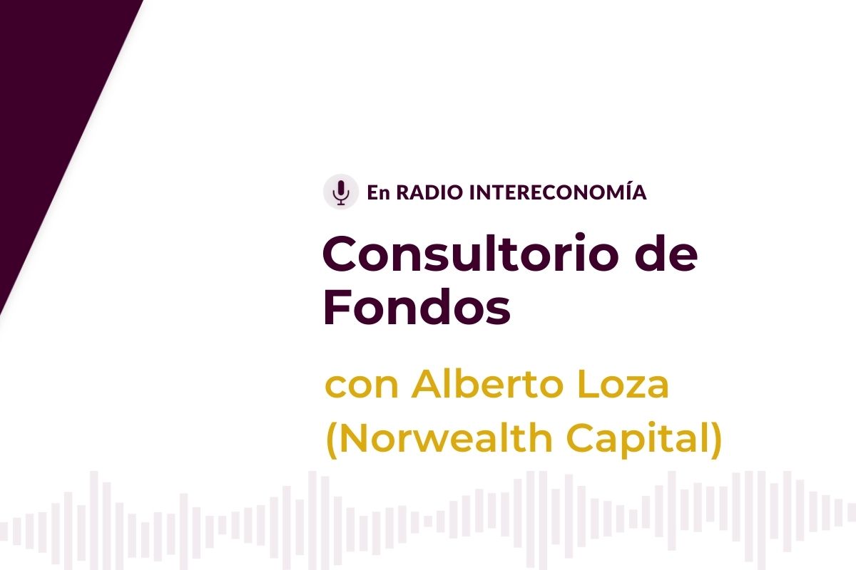 Consultorio de Fondos con Alberto Loza(Norwealth Capital) 08/0/2021