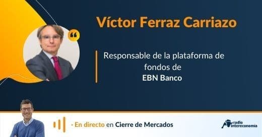Gestión del patrimonio con Víctor Ferraz (EBN Banco)