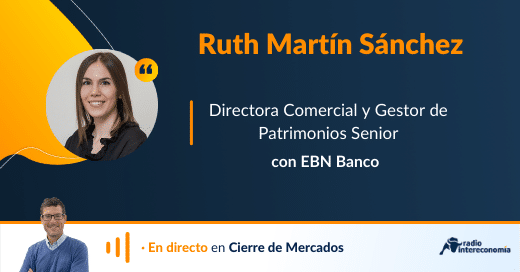 Gestión del patrimonio con Ruth Martín (EBN Banco)