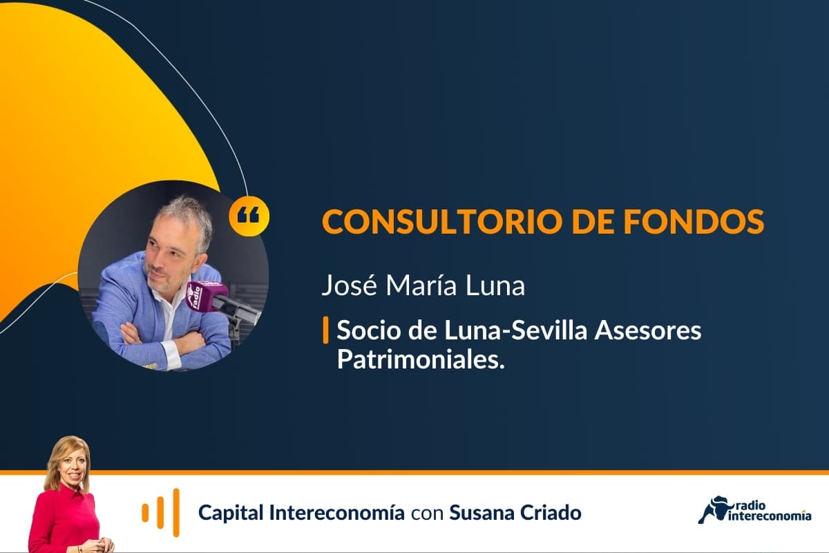 Consultorio de Fondos con José María Luna(Luna&Sevilla)