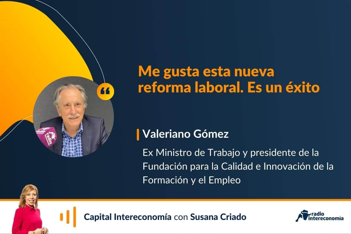 Valeriano Gómez analiza en Capital Intereconomía la nueva Reforma Laboral