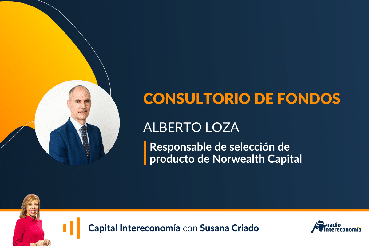 Consultorio de Fondos con Alberto Loza(Norwealth Capital)