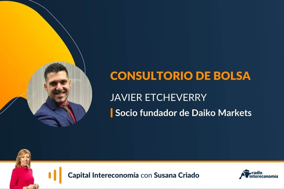 Consultorio de Bolsa con Javier Etcheverry (Daiko Markets)