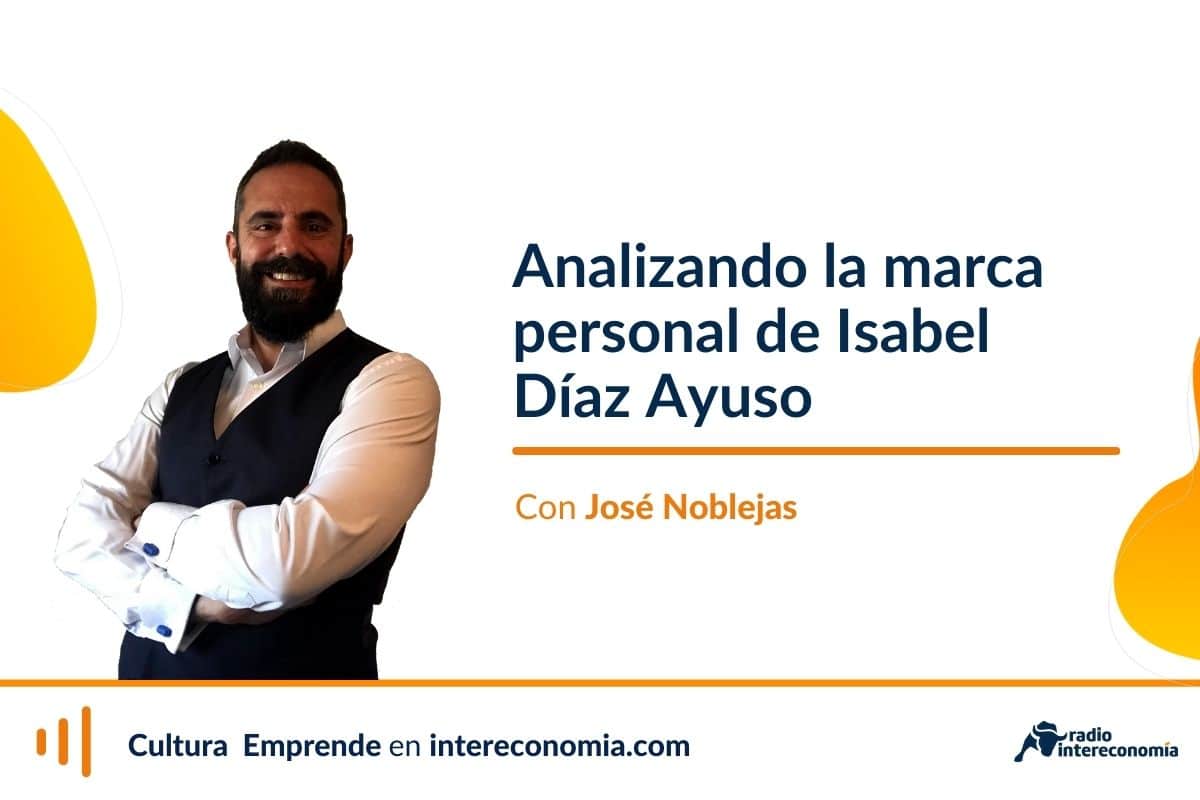 Jose Noblejas analizará la marca personal de Isabel Ayuso el viernes 25 de febrero en Cultura Emprende