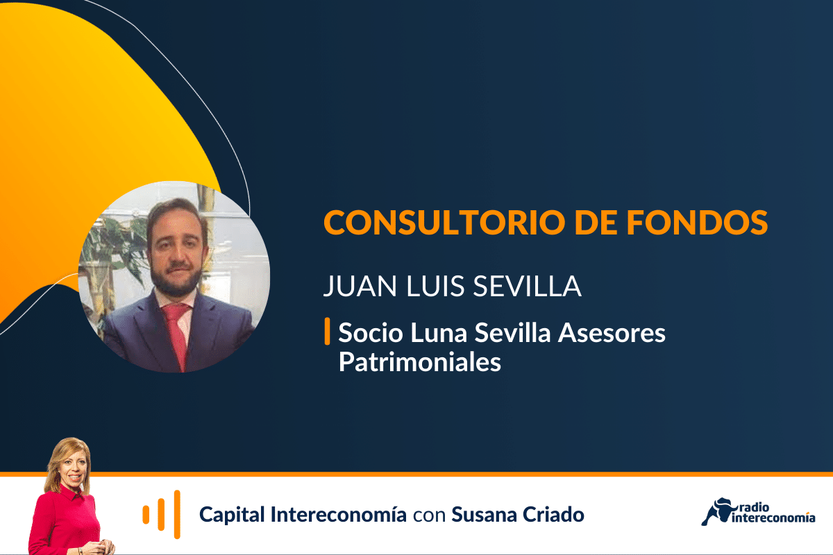 Consultorio de fondos con Juan Luis Sevilla (Luna Sevilla Asesores Patrimoniales)