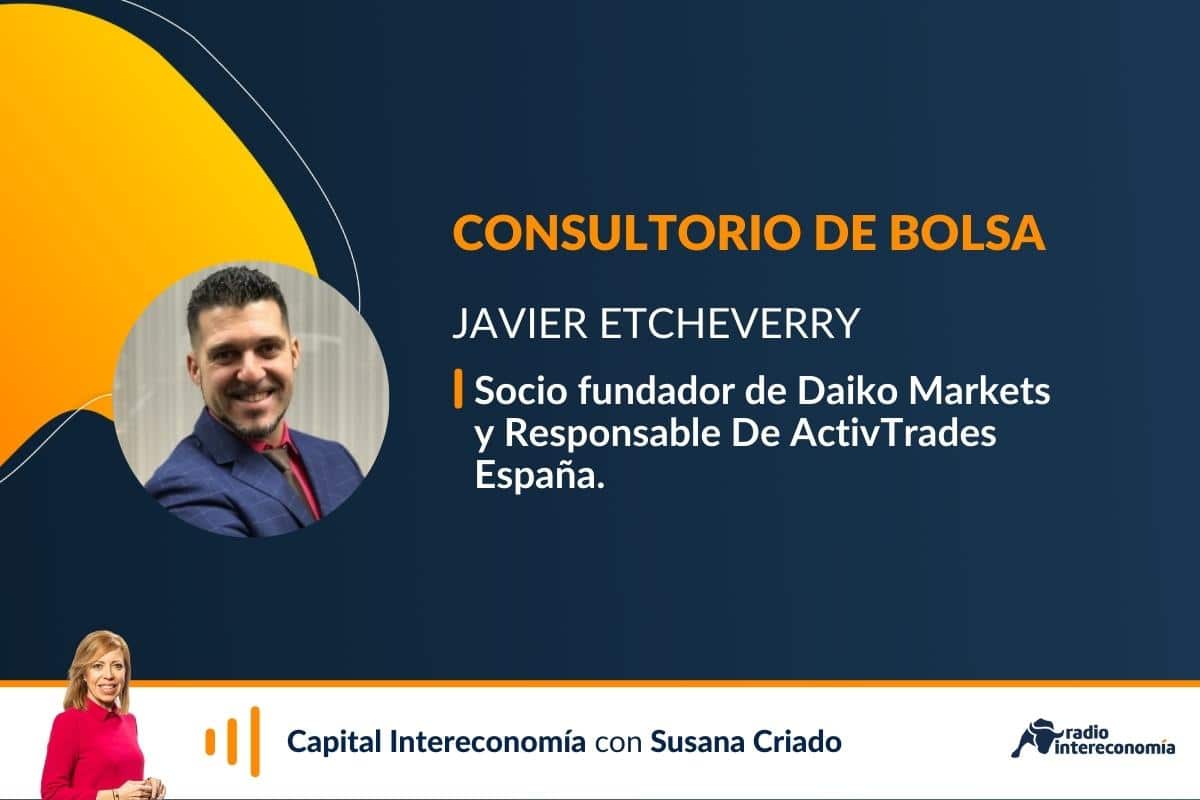 Consultorio de Bolsa con Javier Etcheverry (Daiko Markets/ActivTrades España)