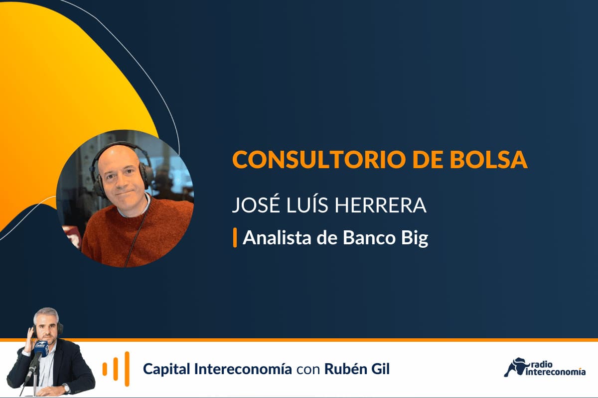 Consultorio de Bolsa con José Luis Herrera (Banco Big)