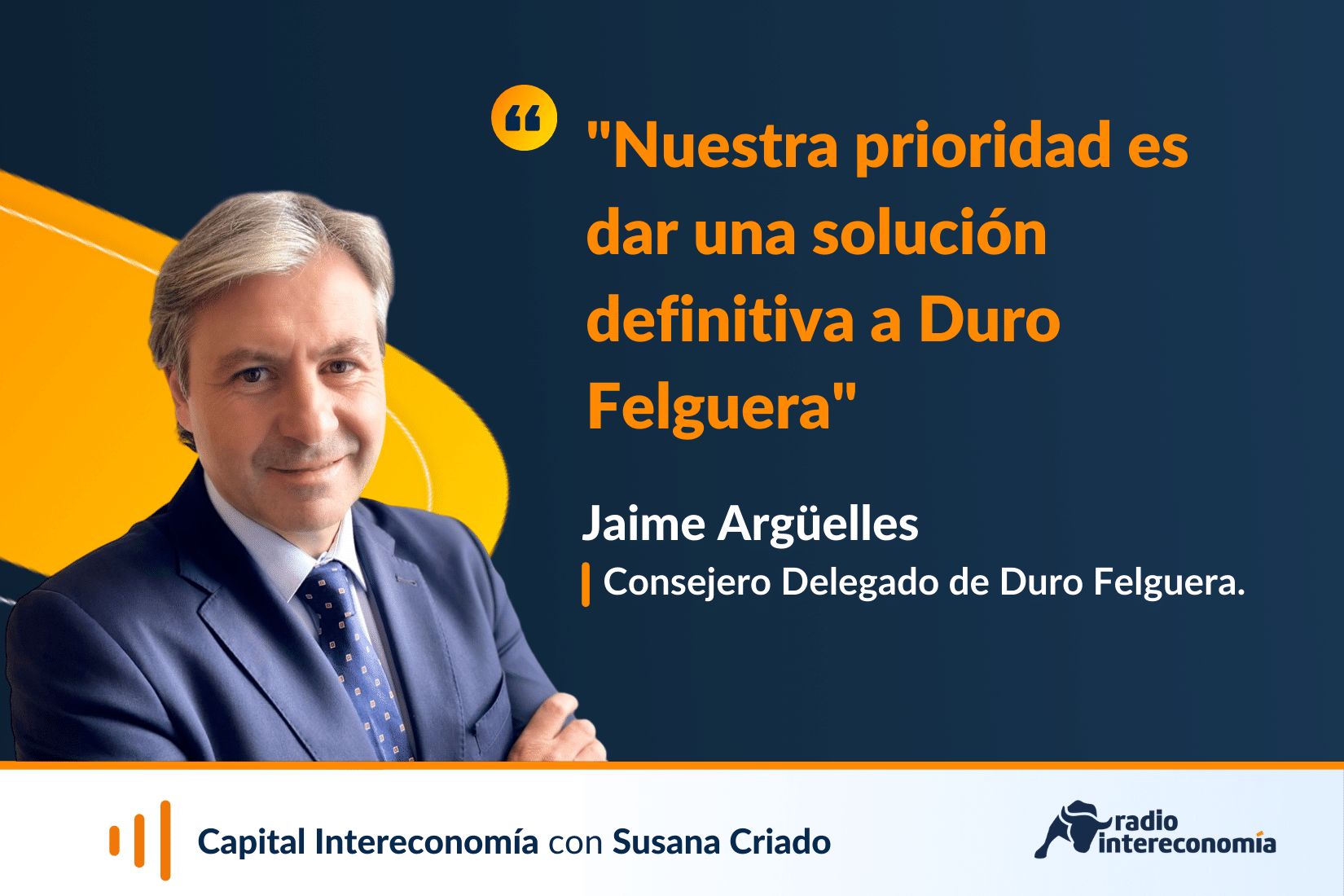 Jaime Argüelles (Duro Felguera): «La ampliación de capital es el plan A y el único que tenemos ahora mismo, no hay plan B»