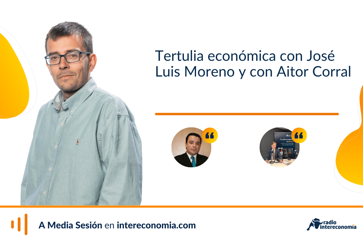 Tertulia con José Luis Moreno y con Aitor Corral: macro, bazar electoral y vivienda