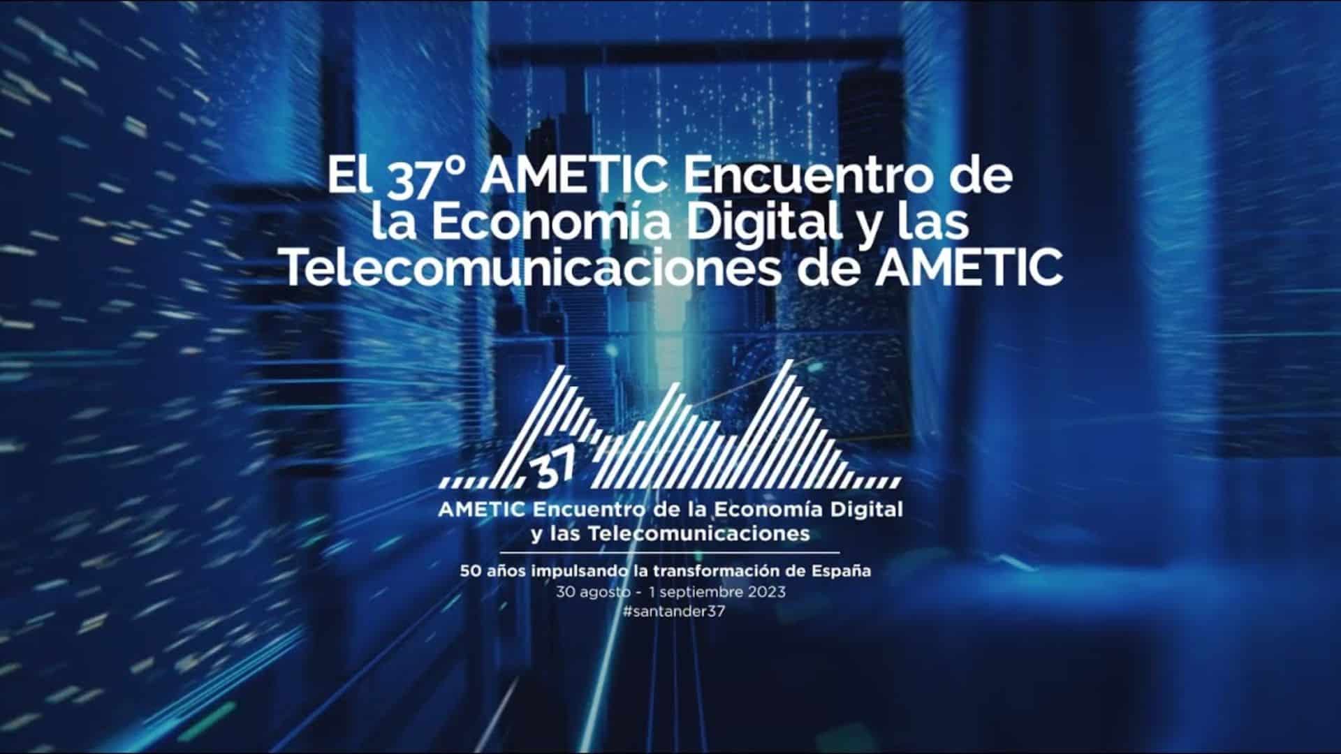 AMETIC celebra el 37º AMETIC Encuentro de la Economía Digital y las Telecomunicaciones del 30