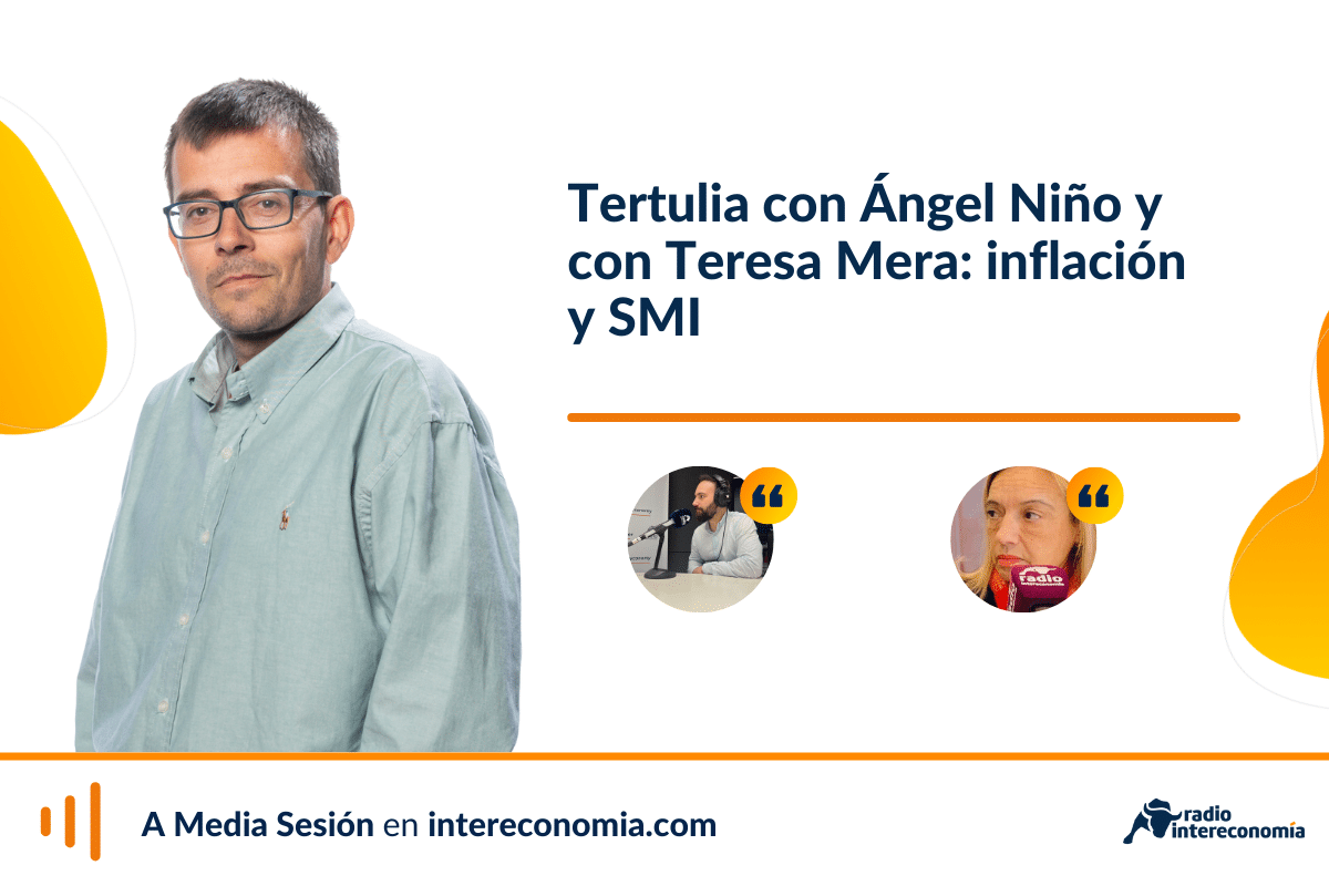 Tertulia económica con Ángel Niño y con Teresa Mera: dato de inflación en España y subida del SMI