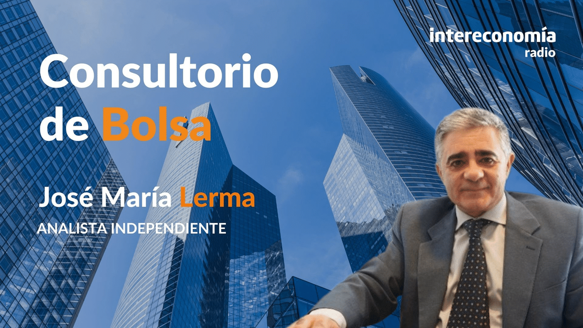Consultorio de Bolsa con José María Lerma: «En el sector financiero hay que seguir estando»