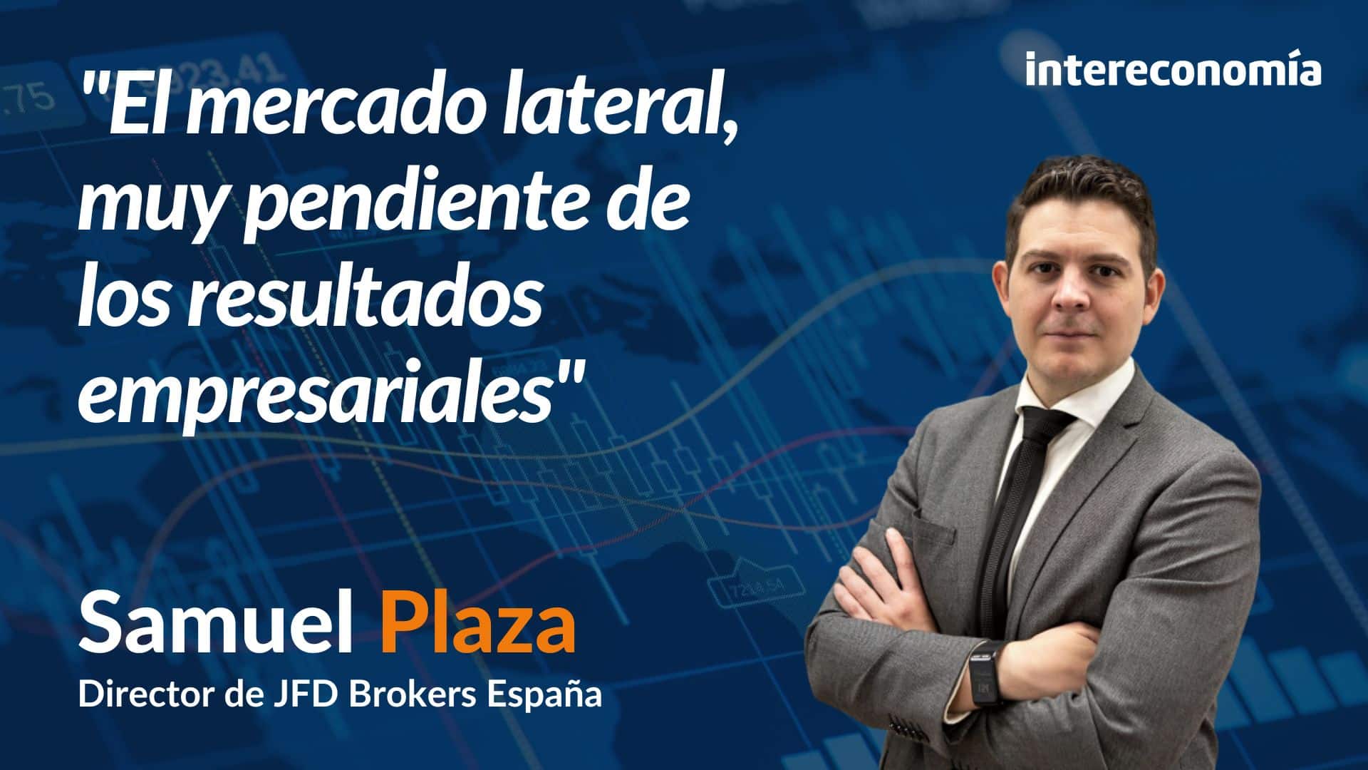 Consultorio de Bolsa con Samuel Plaza: «El mercado lateral está muy pendiente de los resultados empresariales»