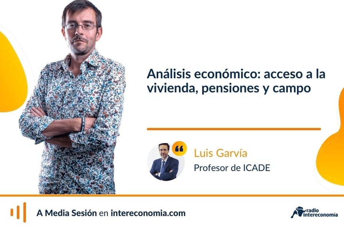 Análisis económico con Luis Garvía: acceso a la vivienda, pensiones y problemas del campo español