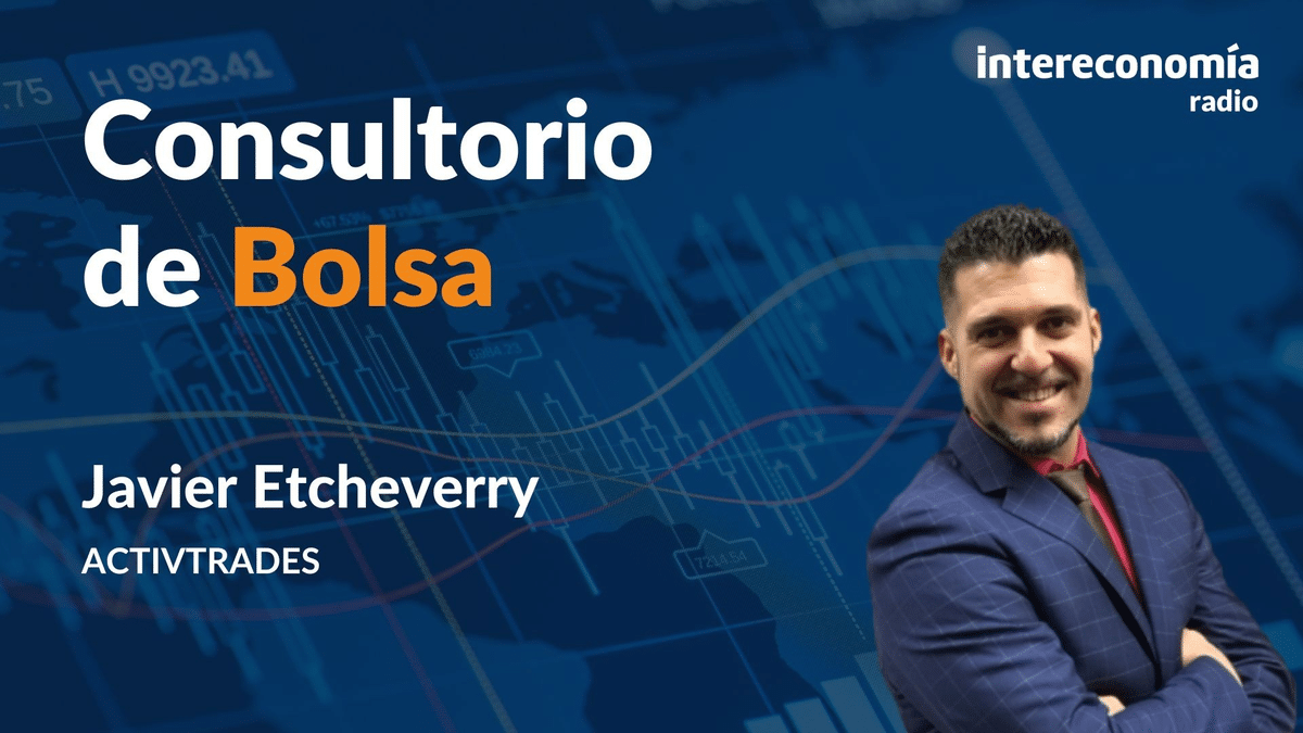 Consultorio de Bolsa con Javier Etcheverry: «Parece que el Ibex se está debilitando»