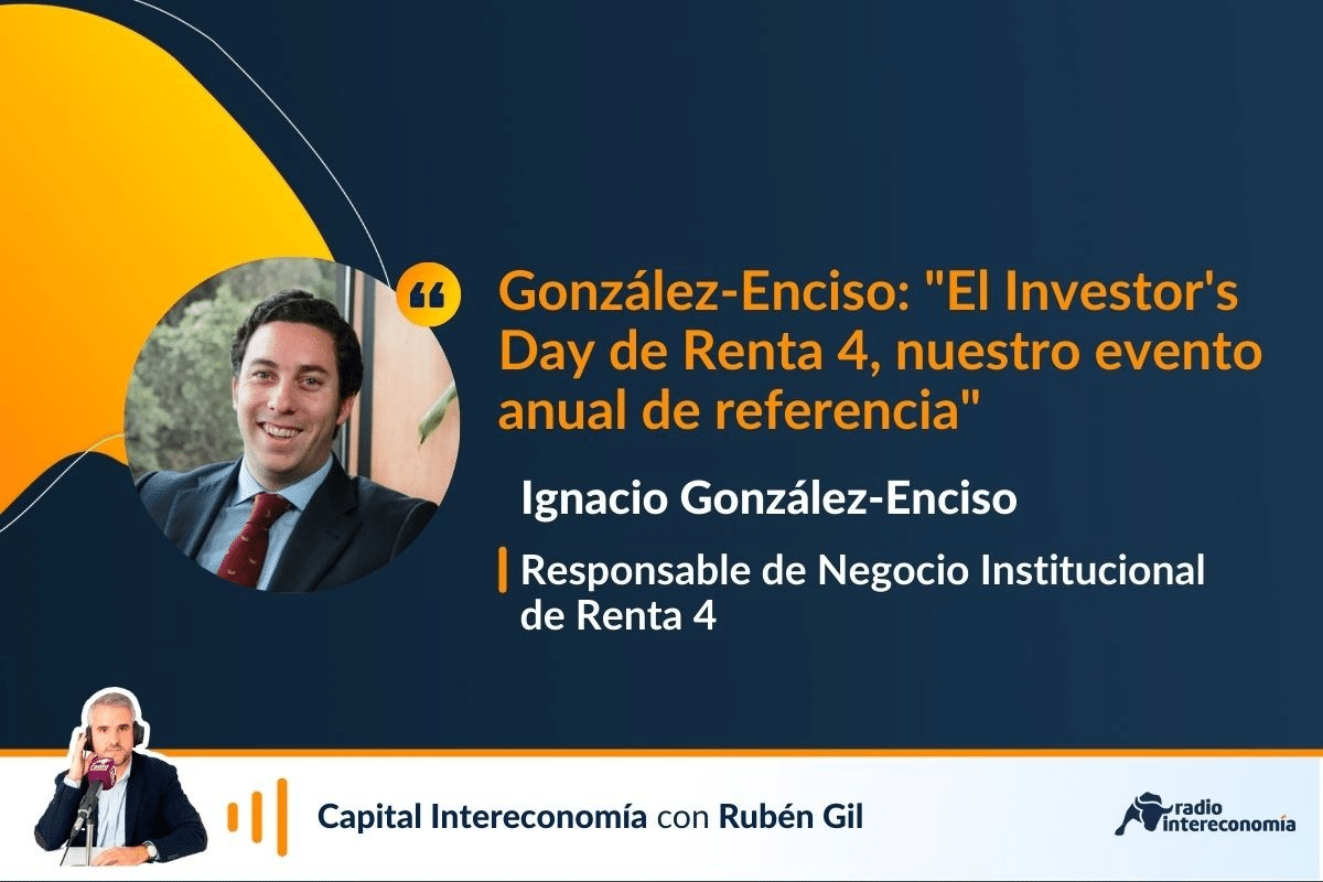 González-Enciso: «El Investor’s Day de Renta 4, nuestro evento anual de referencia»