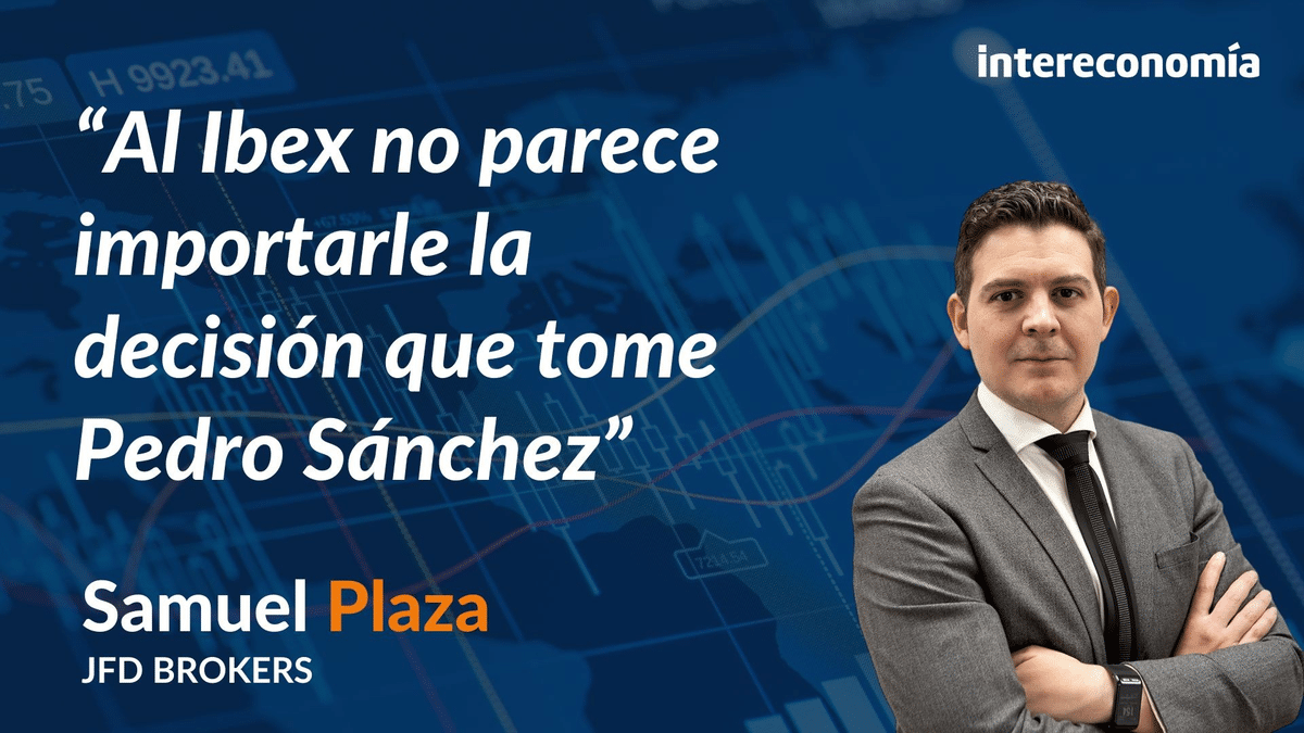 Consultorio de Bolsa con Samuel Plaza: «Al Ibex no le importa Sánchez»